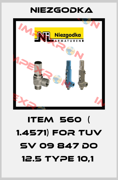 Item  560  ( 1.4571) for TUV SV 09 847 do 12.5 type 10,1  Niezgodka