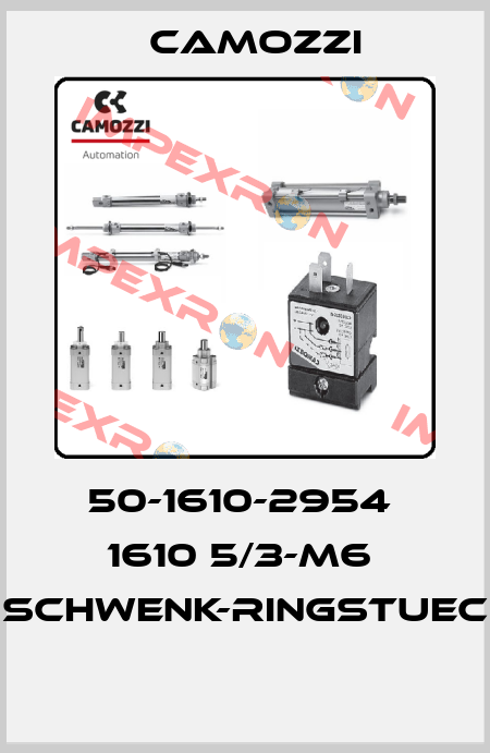 50-1610-2954  1610 5/3-M6  SCHWENK-RINGSTUEC  Camozzi