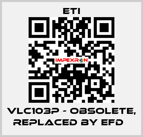 VLC103P - obsolete, replaced by EFD   Eti