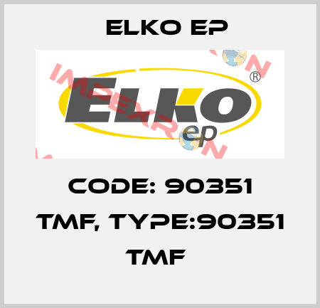 Code: 90351 TMF, Type:90351 TMF  Elko EP