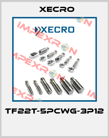 TF22T-5PCWG-3P12  Xecro