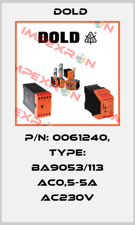 p/n: 0061240, Type: BA9053/113 AC0,5-5A AC230V Dold