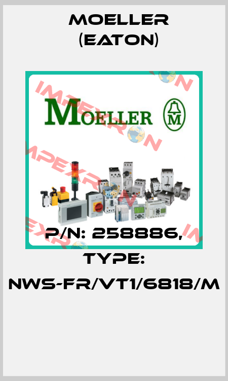 P/N: 258886, Type: NWS-FR/VT1/6818/M  Moeller (Eaton)