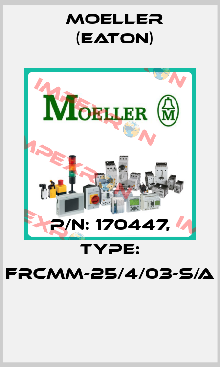 P/N: 170447, Type: FRCMM-25/4/03-S/A  Moeller (Eaton)