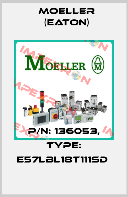P/N: 136053, Type: E57LBL18T111SD  Moeller (Eaton)