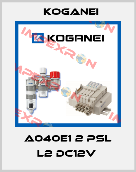 A040E1 2 PSL L2 DC12V  Koganei