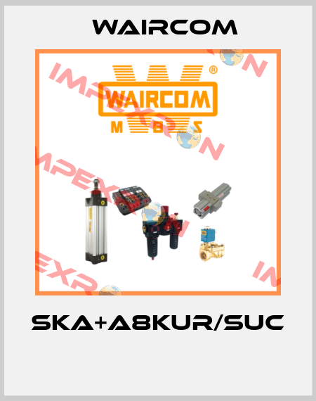 SKA+A8KUR/SUC  Waircom