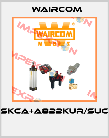 SKCA+A822KUR/SUC  Waircom