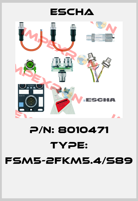 P/N: 8010471 Type: FSM5-2FKM5.4/S89  Escha