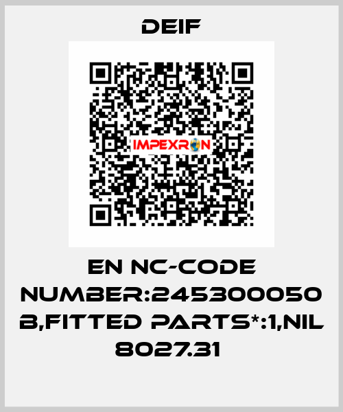 EN NC-CODE NUMBER:245300050 B,FITTED PARTS*:1,NIL 8027.31  Deif