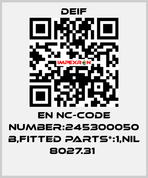 EN NC-CODE NUMBER:245300050 B,FITTED PARTS*:1,NIL 8027.31  Deif