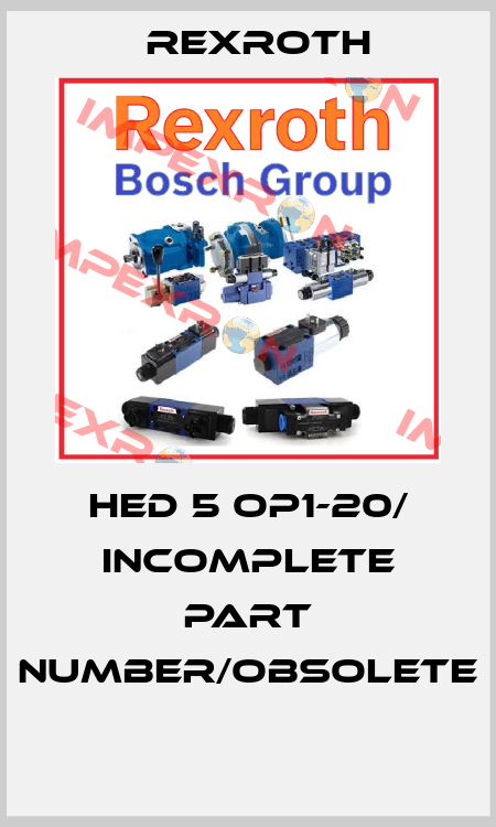 HED 5 OP1-20/ incomplete part number/obsolete  Rexroth