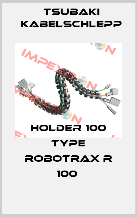 HOLDER 100 TYPE ROBOTRAX R 100  Tsubaki Kabelschlepp