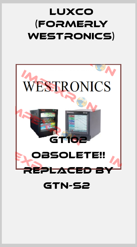 GT102 Obsolete!! Replaced by GTN-S2  Luxco (formerly Westronics)