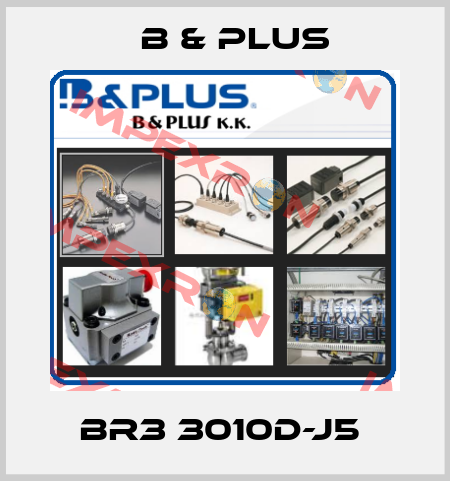 BR3 3010D-J5  B & PLUS