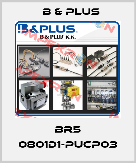 BR5 0801D1-PUCP03 B & PLUS