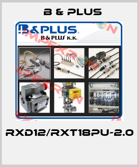 RXD12/RXT18PU-2.0  B & PLUS