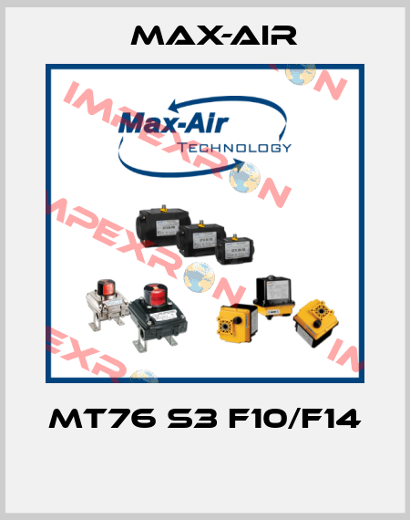 MT76 S3 F10/F14  Max-Air
