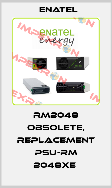 RM2048 obsolete, replacement PSU-RM 2048XE  Enatel