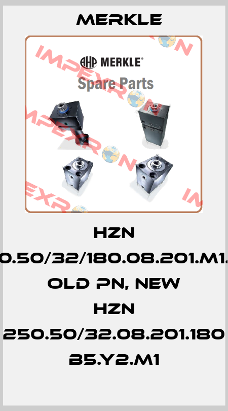 HZN 250.50/32/180.08.201.M1.B5 old PN, new HZN 250.50/32.08.201.180 B5.Y2.M1 Merkle