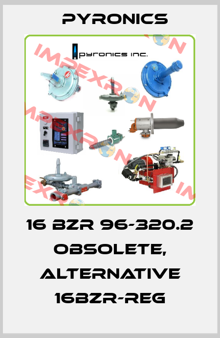 16 BZR 96-320.2 obsolete, alternative 16BZR-REG PYRONICS