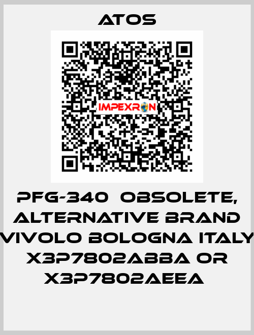PFG-340  OBSOLETE, alternative Brand Vivolo Bologna Italy X3P7802ABBA or X3P7802AEEA  Atos