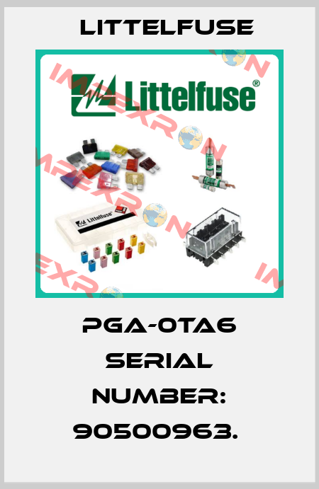 PGA-0TA6 Serial Number: 90500963.  Littelfuse