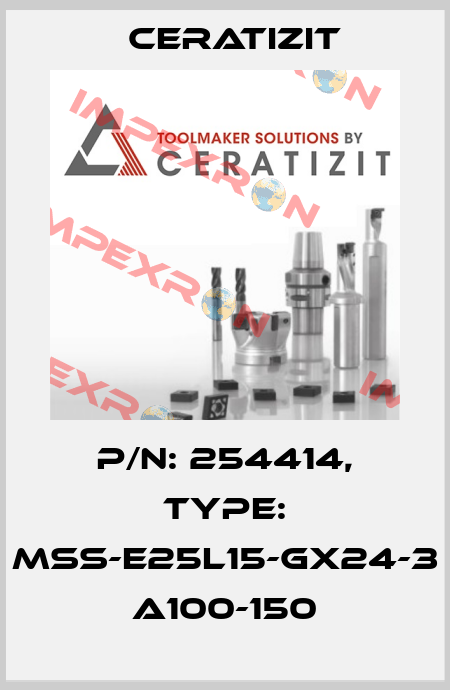 P/N: 254414, Type: MSS-E25L15-GX24-3 A100-150 Ceratizit