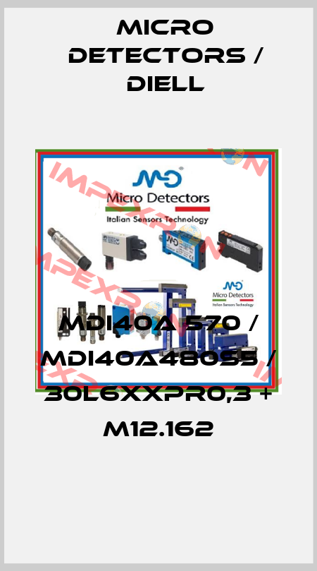 MDI40A 570 / MDI40A480S5 / 30L6XXPR0,3 + M12.162
 Micro Detectors / Diell