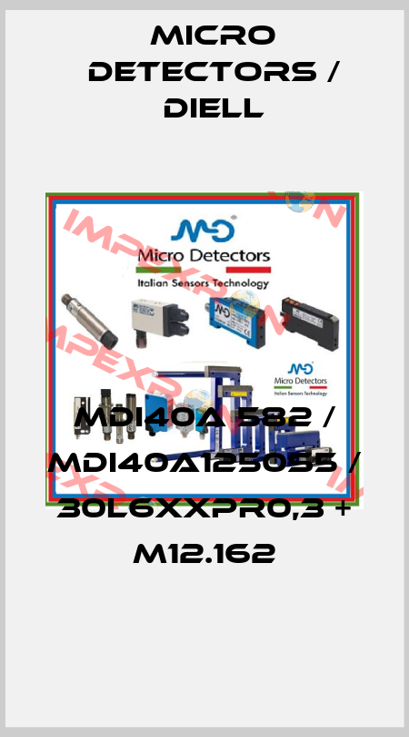 MDI40A 582 / MDI40A1250S5 / 30L6XXPR0,3 + M12.162
 Micro Detectors / Diell