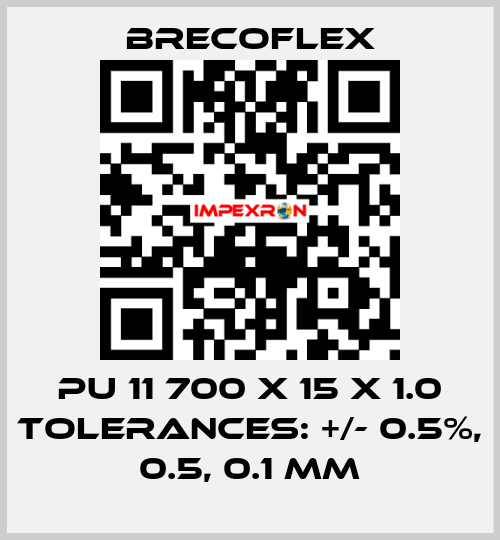 PU 11 700 x 15 x 1.0 Tolerances: +/- 0.5%, 0.5, 0.1 mm Brecoflex