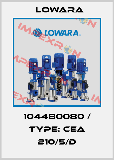 104480080 / Type: CEA 210/5/D Lowara