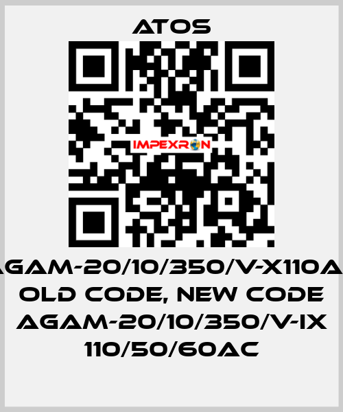 AGAM-20/10/350/V-X110AC old code, new code AGAM-20/10/350/V-IX 110/50/60AC Atos