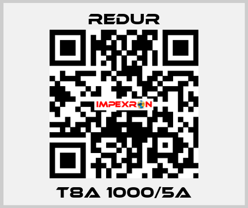 T8A 1000/5A Redur