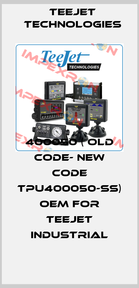 400050 ( old code- new code TPU400050-SS) OEM for TeeJet industrial TeeJet Technologies