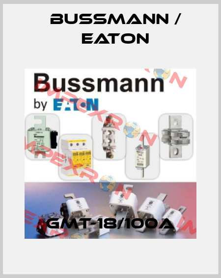 GMT-18/100A BUSSMANN / EATON