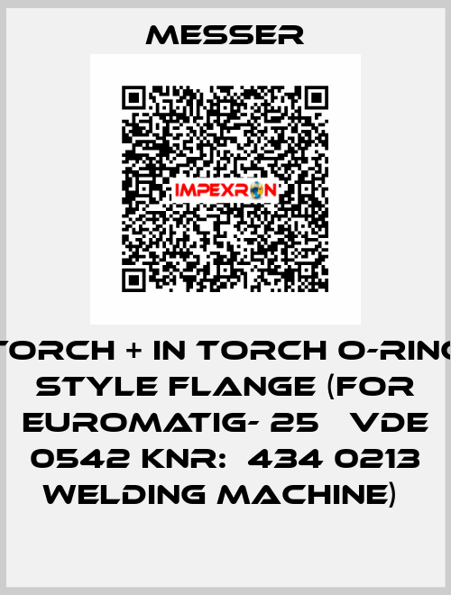 TORCH + IN TORCH O-RING STYLE FLANGE (FOR EUROMATIG- 25   VDE 0542 KNR:  434 0213 WELDING MACHINE)  Messer