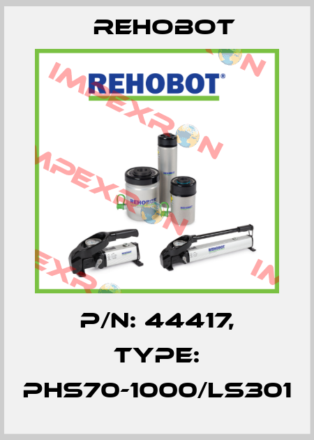 p/n: 44417, Type: PHS70-1000/LS301 Rehobot