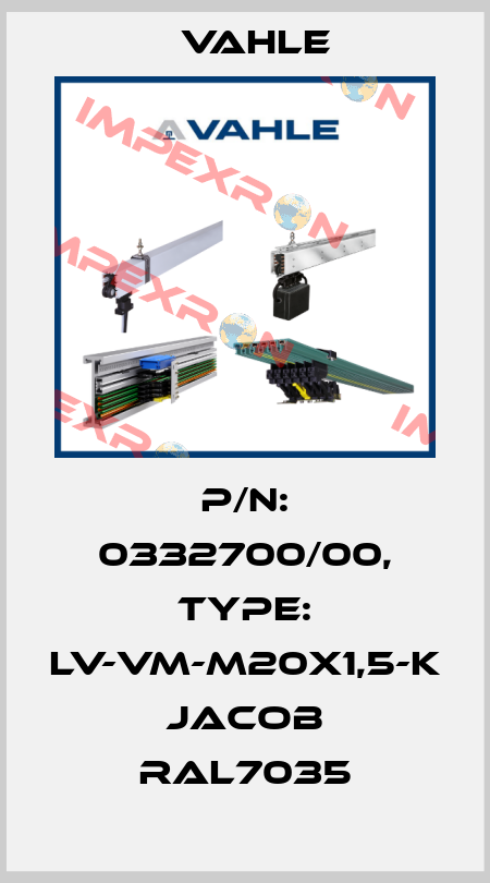 P/n: 0332700/00, Type: LV-VM-M20X1,5-K JACOB RAL7035 Vahle
