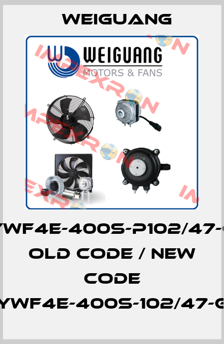 YWF4E-400S-P102/47-G old code / new code YWF4E-400S-102/47-G Weiguang