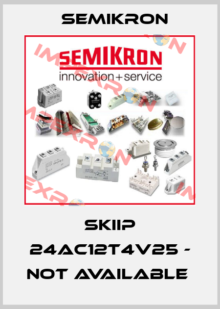 SKIIP 24AC12T4V25 - not available  Semikron