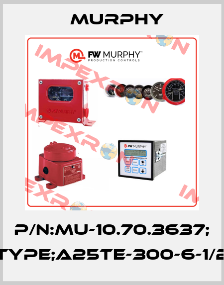 P/N:MU-10.70.3637; Type;A25TE-300-6-1/2 Murphy