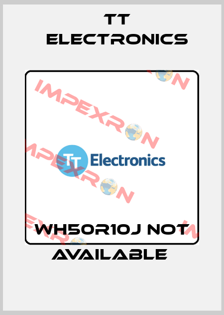 WH50R10J not available  TT Electronics