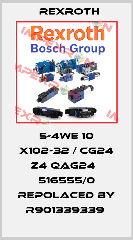 5-4WE 10 X102-32 / CG24 Z4 QAG24   516555/0 repolaced by R901339339  Rexroth