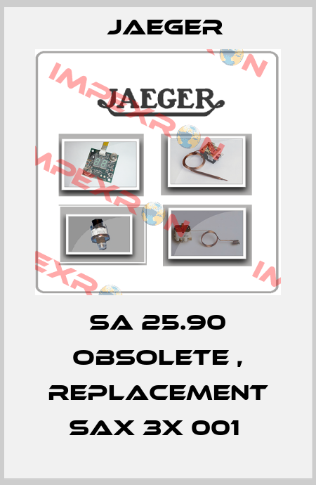 SA 25.90 obsolete , replacement SAX 3X 001  Jaeger