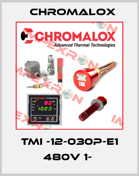 TMI -12-030P-E1 480V 1-  Chromalox