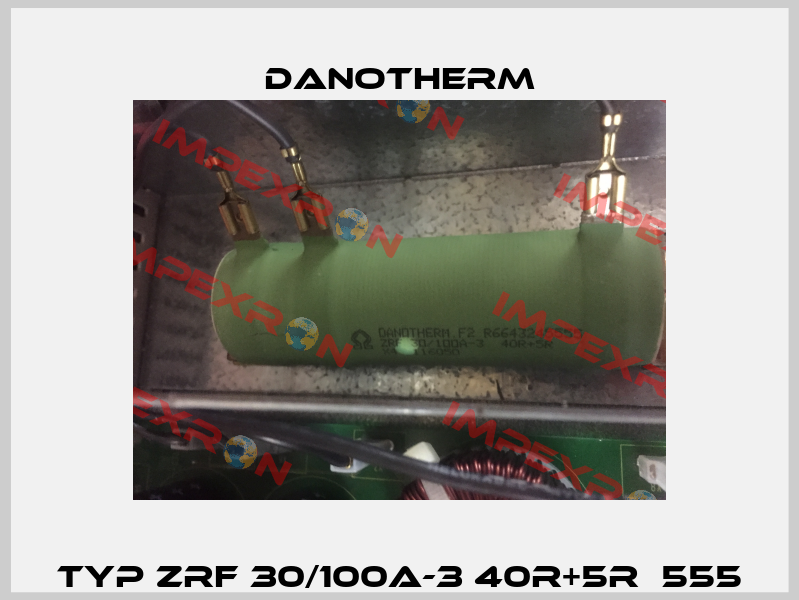 Typ ZRF 30/100A-3 40R+5R  555 Danotherm